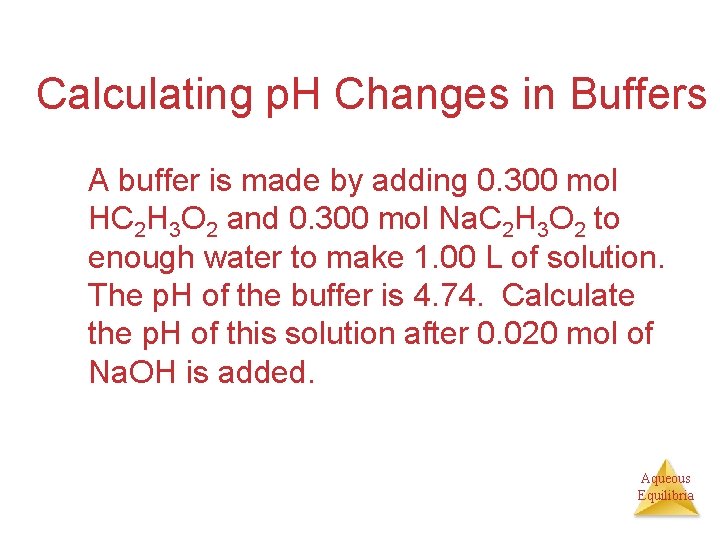 Calculating p. H Changes in Buffers A buffer is made by adding 0. 300