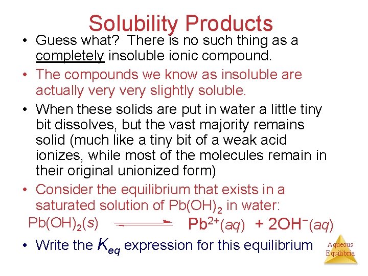 Solubility Products • Guess what? There is no such thing as a completely insoluble