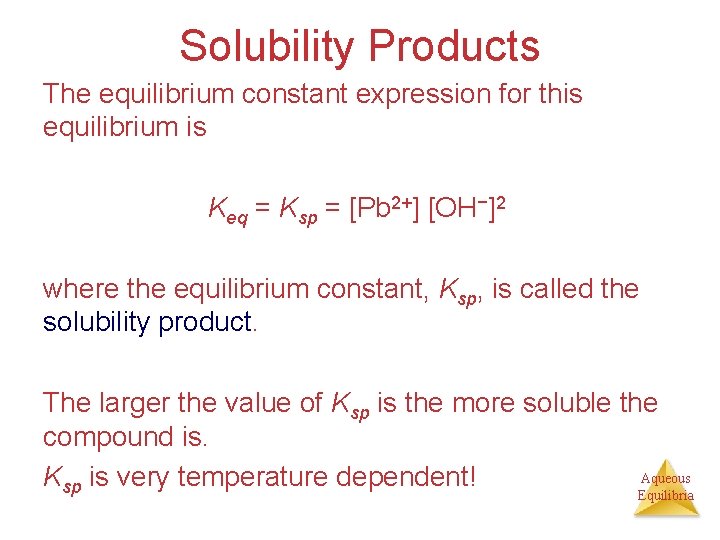 Solubility Products The equilibrium constant expression for this equilibrium is Keq = Ksp =