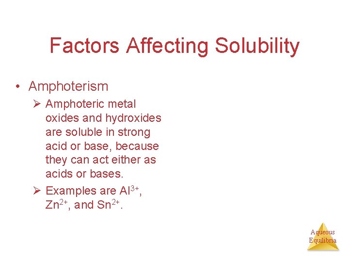 Factors Affecting Solubility • Amphoterism Ø Amphoteric metal oxides and hydroxides are soluble in