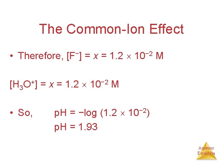 The Common-Ion Effect • Therefore, [F−] = x = 1. 2 10− 2 M