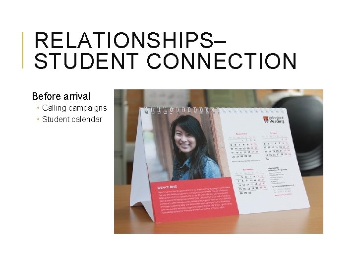 RELATIONSHIPS– STUDENT CONNECTION Before arrival • Calling campaigns • Student calendar 