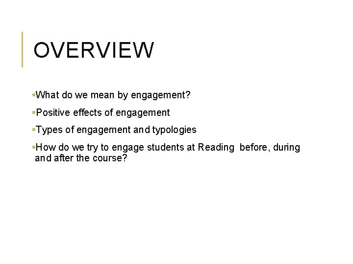 OVERVIEW §What do we mean by engagement? §Positive effects of engagement §Types of engagement