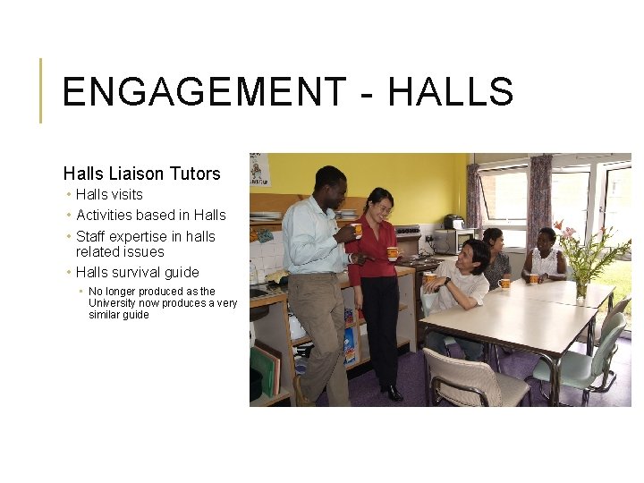 ENGAGEMENT - HALLS Halls Liaison Tutors • Halls visits • Activities based in Halls