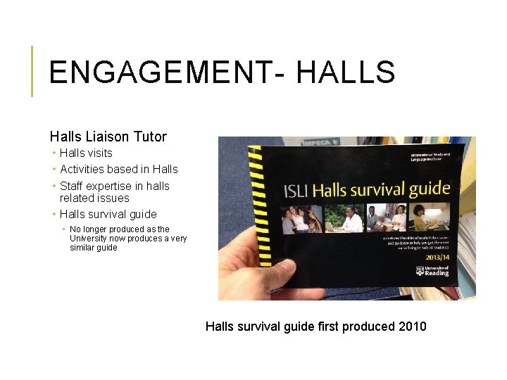 ENGAGEMENT- HALLS Halls Liaison Tutor • Halls visits • Activities based in Halls •