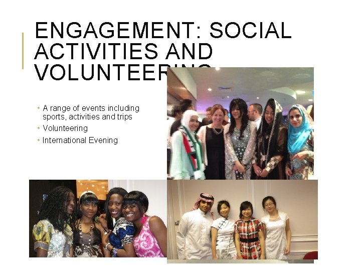 ENGAGEMENT: SOCIAL ACTIVITIES AND VOLUNTEERING • A range of events including sports, activities and