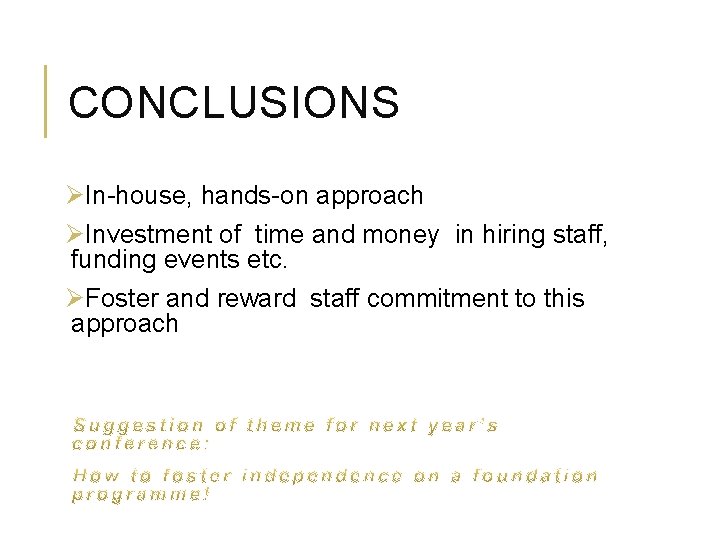 CONCLUSIONS ØIn-house, hands-on approach ØInvestment of time and money in hiring staff, funding events