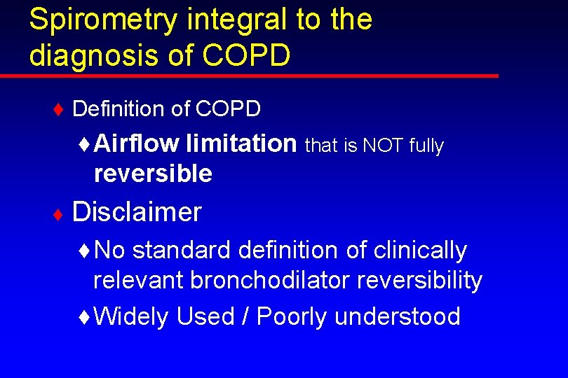 Spirometry integral to the diagnosis of COPD ♦ Definition of COPD ♦ Airflow limitation