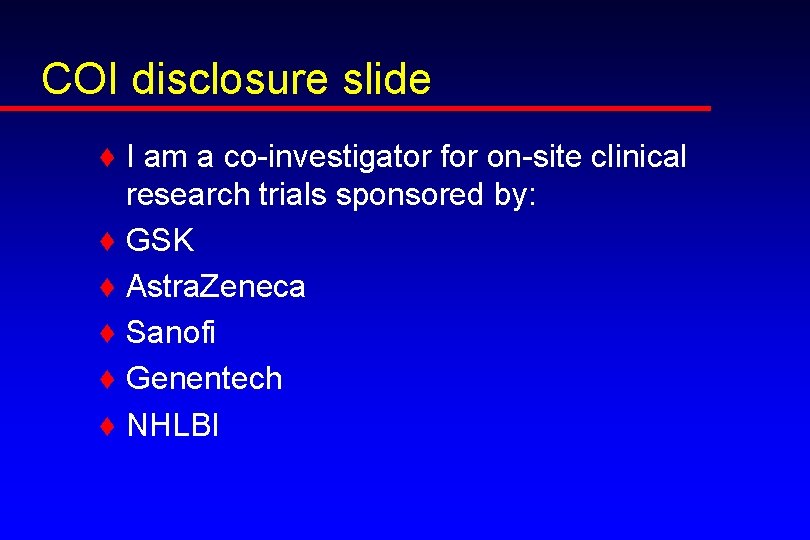 COI disclosure slide ♦ I am a co-investigator for on-site clinical research trials sponsored