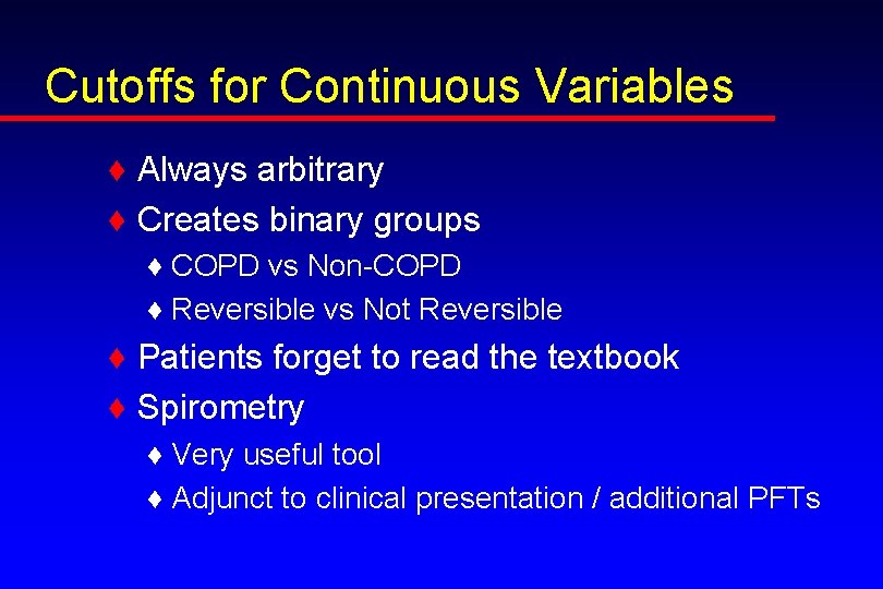 Cutoffs for Continuous Variables ♦ Always arbitrary ♦ Creates binary groups ♦ COPD vs