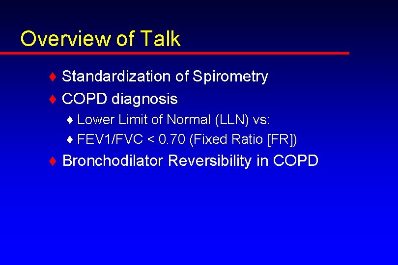 Overview of Talk ♦ Standardization of Spirometry ♦ COPD diagnosis ♦ Lower Limit of