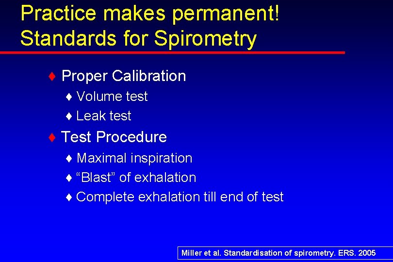 Practice makes permanent! Standards for Spirometry ♦ Proper Calibration ♦ Volume test ♦ Leak