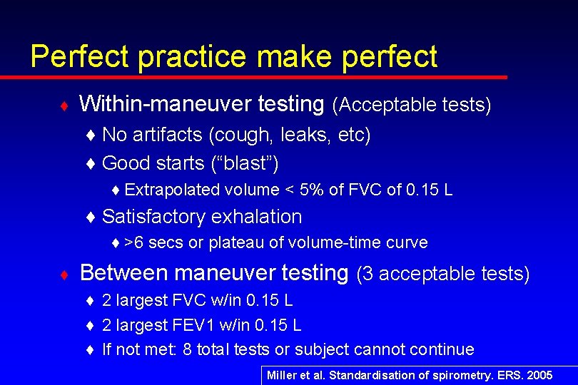 Perfect practice make perfect ♦ Within-maneuver testing (Acceptable tests) ♦ No artifacts (cough, leaks,