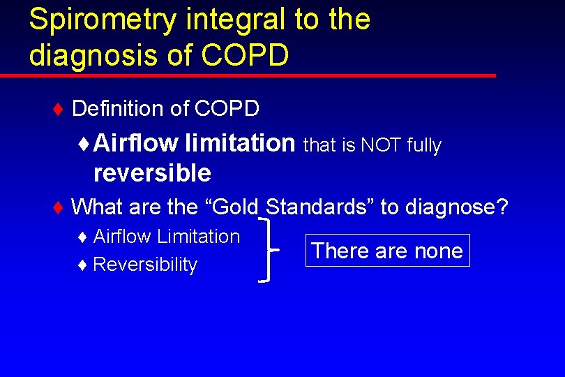 Spirometry integral to the diagnosis of COPD ♦ Definition of COPD ♦ Airflow limitation