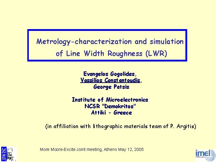 Metrology-characterization and simulation of Line Width Roughness (LWR) Evangelos Gogolides, Vassilios Constantoudis, George Patsis