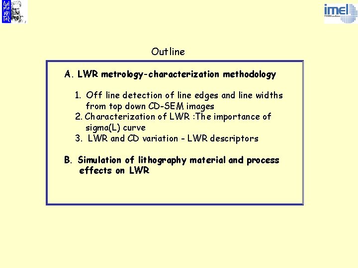 Outline A. LWR metrology-characterization methodology 1. Off line detection of line edges and line