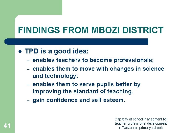 FINDINGS FROM MBOZI DISTRICT l TPD is a good idea: – – 41 enables FINDINGS FROM MBOZI DISTRICT l TPD is a good idea: – – 41 enables