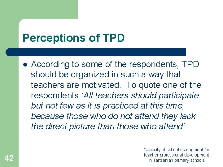 Perceptions of TPD l 42 According to some of the respondents, TPD should be