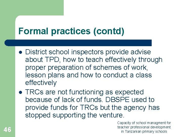 Formal practices (contd) l l 46 District school inspectors provide advise about TPD, how