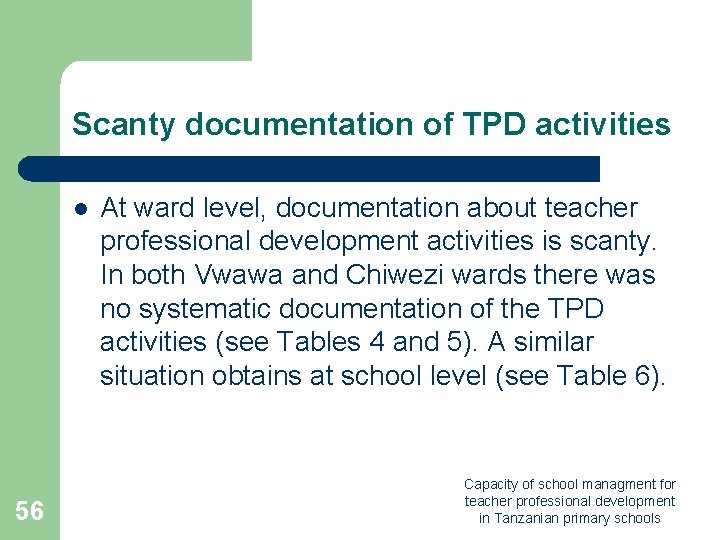 Scanty documentation of TPD activities l 56 At ward level, documentation about teacher professional Scanty documentation of TPD activities l 56 At ward level, documentation about teacher professional