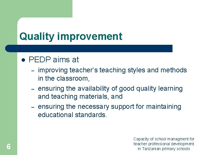 Quality improvement l PEDP aims at – – – 6 improving teacher’s teaching styles Quality improvement l PEDP aims at – – – 6 improving teacher’s teaching styles