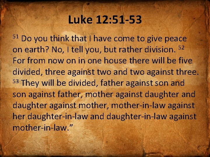 Luke 12: 51 -53 Do you think that I have come to give peace