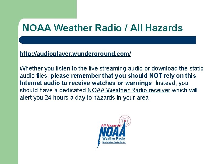 NOAA Weather Radio / All Hazards http: //audioplayer. wunderground. com/ Whether you listen to