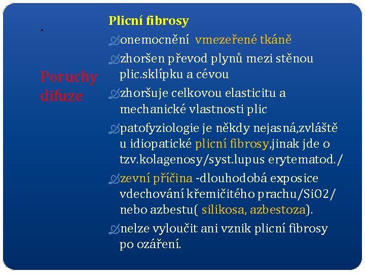 . Poruchy difuze Plicní fibrosy onemocnění vmezeřené tkáně zhoršen převod plynů mezi stěnou plic.