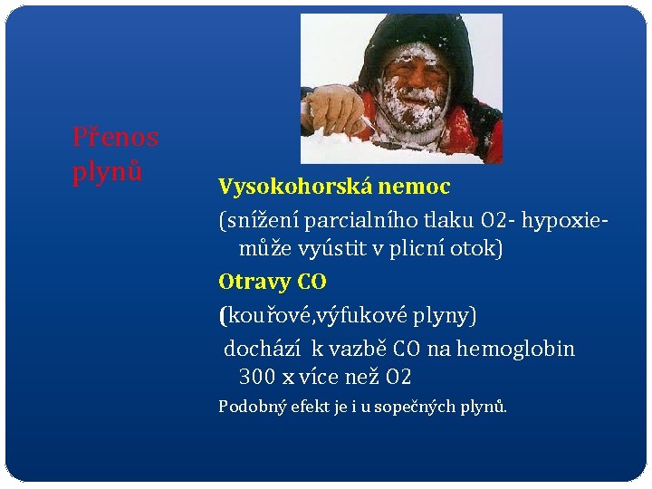 Přenos plynů Vysokohorská nemoc (snížení parcialního tlaku O 2 - hypoxie- může vyústit v