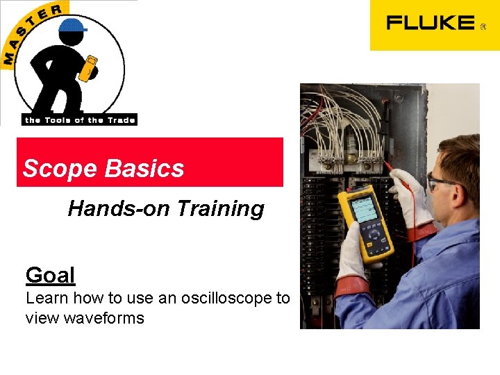 Scope Basics Hands-on Training Goal Learn how to use an oscilloscope to view waveforms