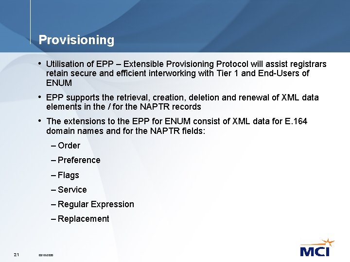 Provisioning • Utilisation of EPP – Extensible Provisioning Protocol will assist registrars retain secure