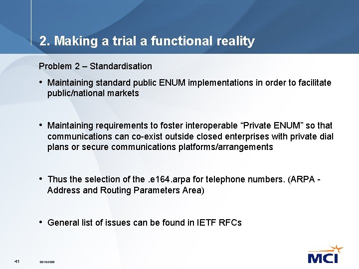 2. Making a trial a functional reality Problem 2 – Standardisation • Maintaining standard