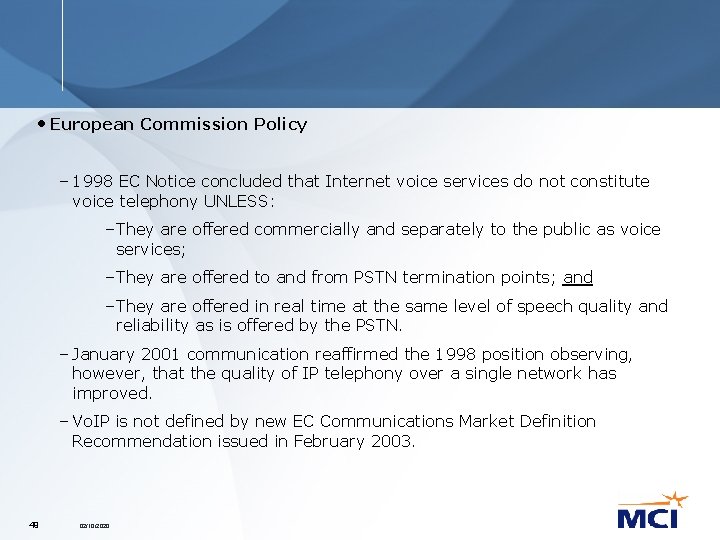  • European Commission Policy – 1998 EC Notice concluded that Internet voice services