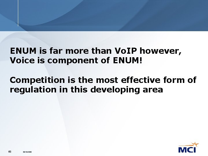 ENUM is far more than Vo. IP however, Voice is component of ENUM! Competition