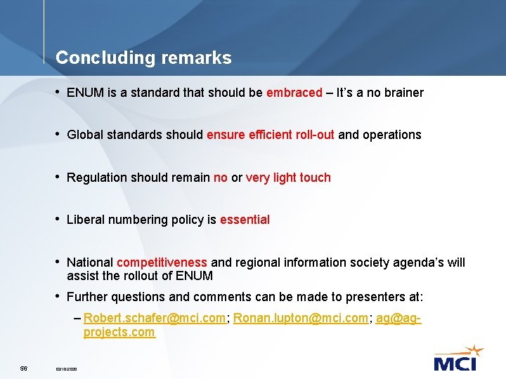 Concluding remarks • ENUM is a standard that should be embraced – It’s a