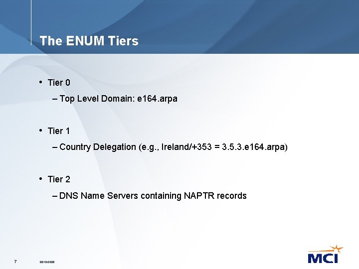 The ENUM Tiers • Tier 0 – Top Level Domain: e 164. arpa •