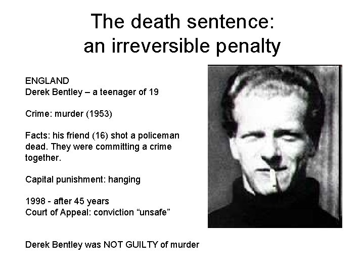 The death sentence: an irreversible penalty ENGLAND Derek Bentley – a teenager of 19