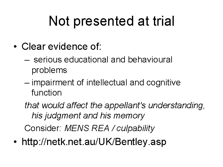 Not presented at trial • Clear evidence of: – serious educational and behavioural problems