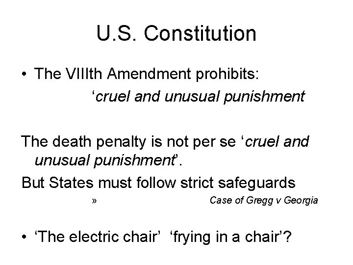 U. S. Constitution • The VIIIth Amendment prohibits: ‘cruel and unusual punishment The death