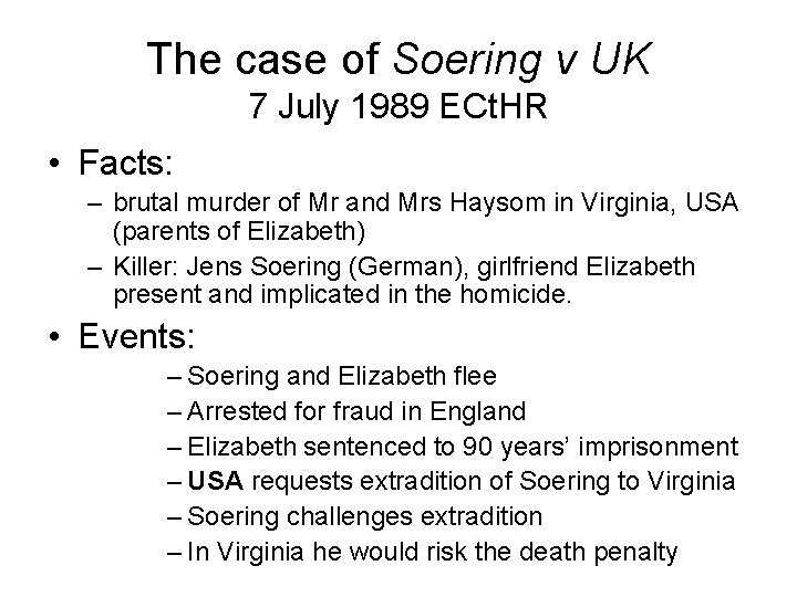 The case of Soering v UK 7 July 1989 ECt. HR • Facts: –