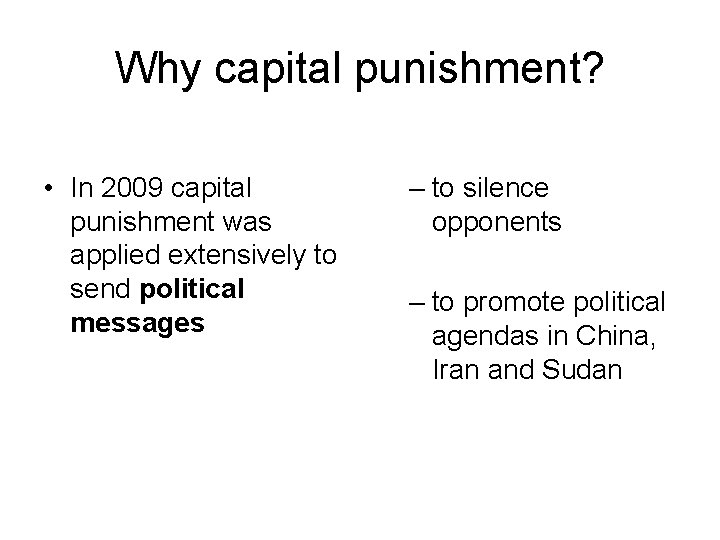 Why capital punishment? • In 2009 capital punishment was applied extensively to send political