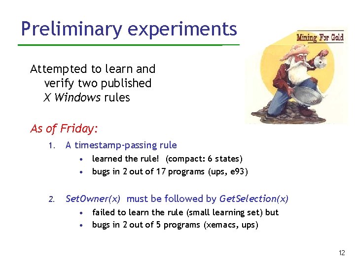 Preliminary experiments Attempted to learn and verify two published X Windows rules As of