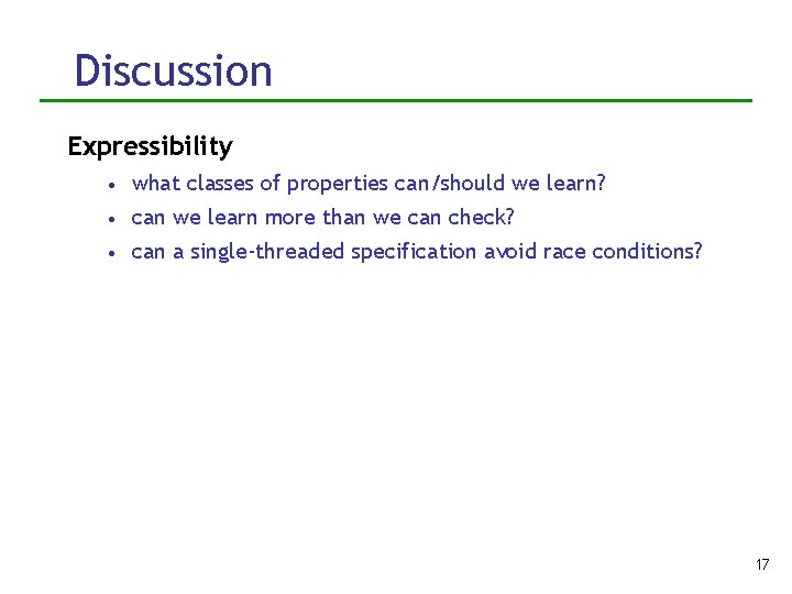 Discussion Expressibility • what classes of properties can/should we learn? • can we learn