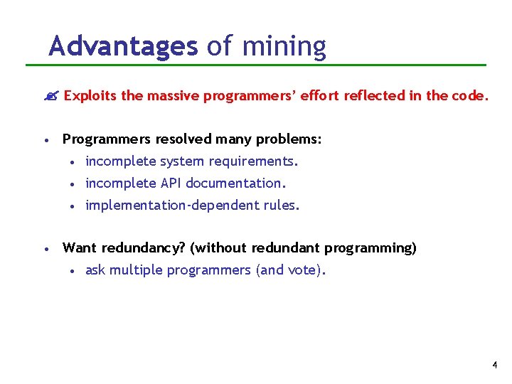 Advantages of mining Exploits the massive programmers’ effort reflected in the code. • Programmers