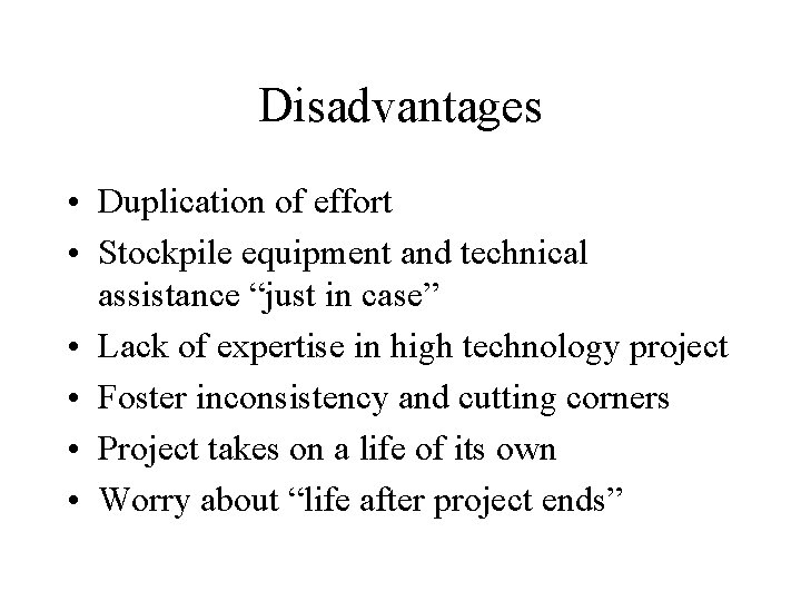 Disadvantages • Duplication of effort • Stockpile equipment and technical assistance “just in case”