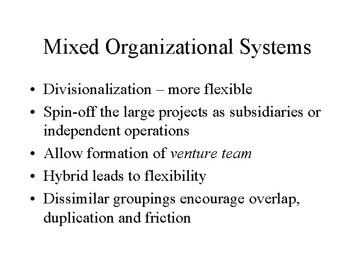 Mixed Organizational Systems • Divisionalization – more flexible • Spin-off the large projects as