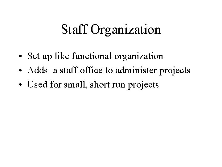 Staff Organization • Set up like functional organization • Adds a staff office to