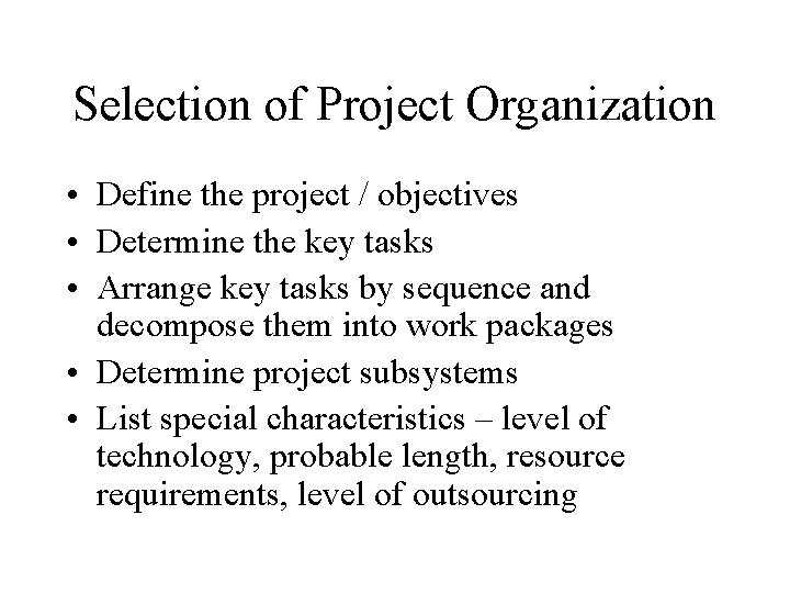 Selection of Project Organization • Define the project / objectives • Determine the key