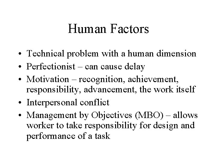 Human Factors • Technical problem with a human dimension • Perfectionist – can cause