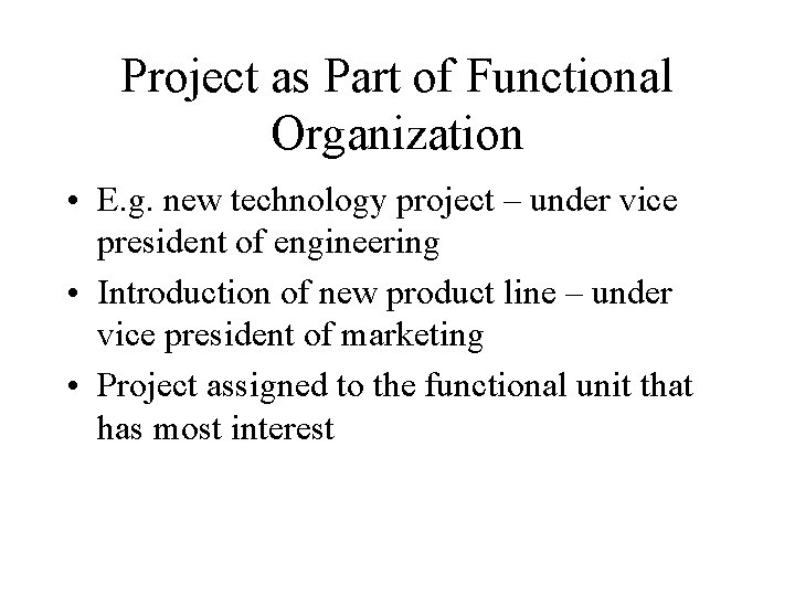 Project as Part of Functional Organization • E. g. new technology project – under